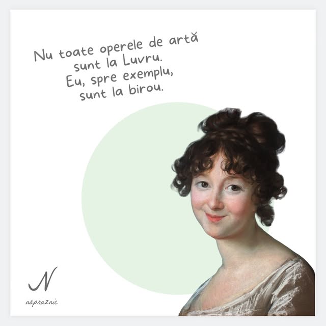 Nu toate operele de artă sunt la Luvru. Eu, spre exemplu, sunt la birou. Memă Năpraznic cu portretul unei femei și fundal verde mentă.